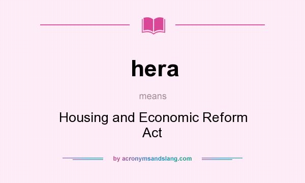 What does hera mean? It stands for Housing and Economic Reform Act