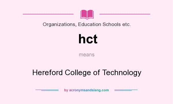 What does hct mean? It stands for Hereford College of Technology