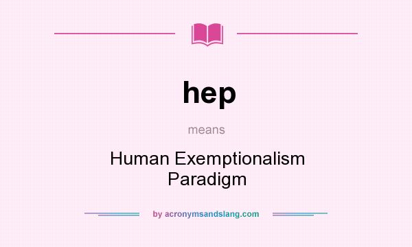 What does hep mean? It stands for Human Exemptionalism Paradigm