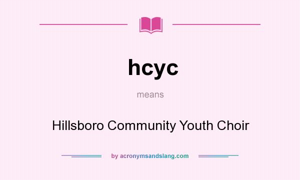 What does hcyc mean? It stands for Hillsboro Community Youth Choir