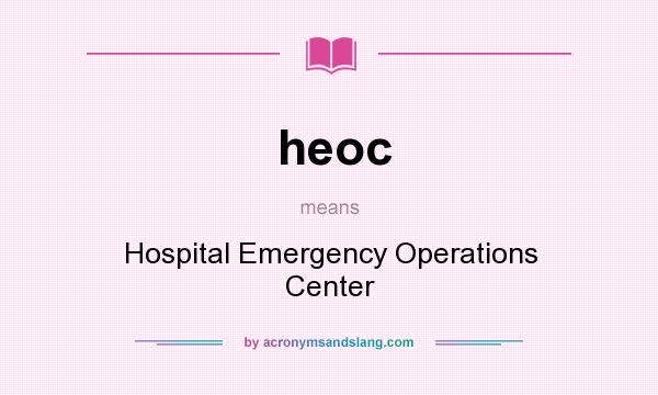 What does heoc mean? It stands for Hospital Emergency Operations Center