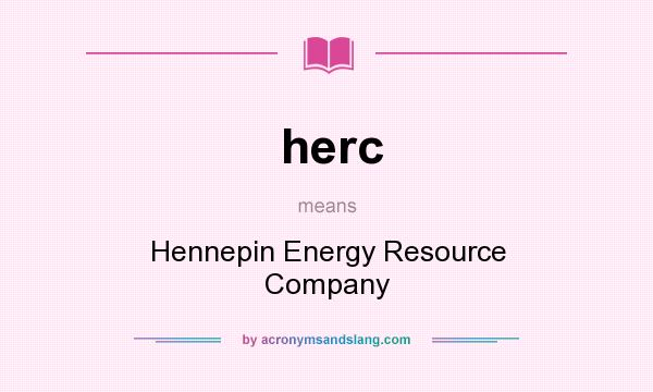 What does herc mean? It stands for Hennepin Energy Resource Company
