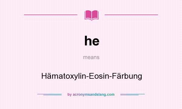 What does he mean? It stands for Hämatoxylin-Eosin-Färbung
