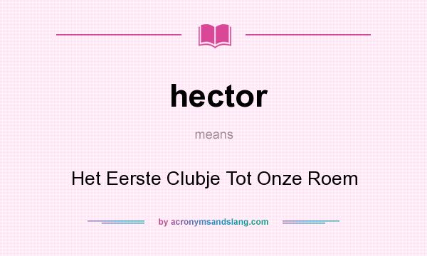 What does hector mean? It stands for Het Eerste Clubje Tot Onze Roem