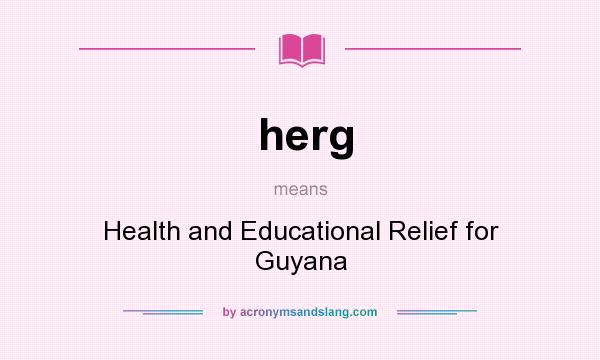 What does herg mean? It stands for Health and Educational Relief for Guyana