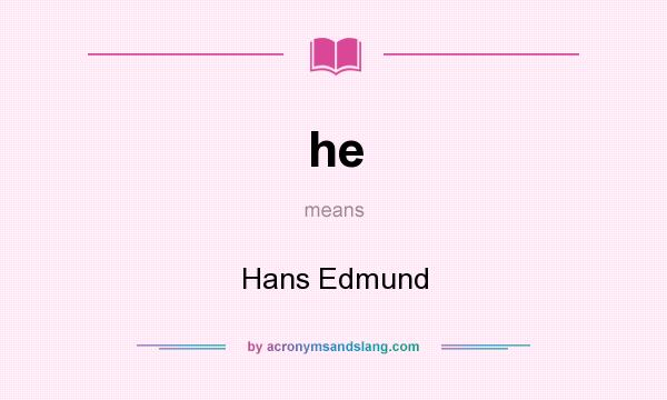 What does he mean? It stands for Hans Edmund