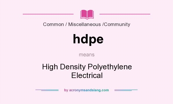 What does hdpe mean? It stands for High Density Polyethylene Electrical