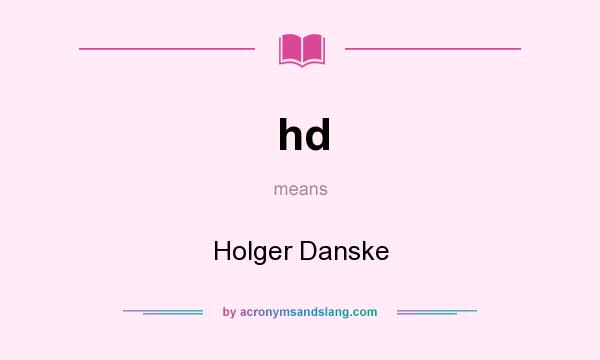 What does hd mean? It stands for Holger Danske