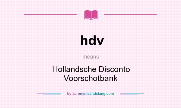 What does hdv mean? It stands for Hollandsche Disconto Voorschotbank