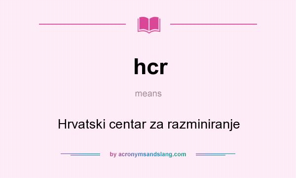 What does hcr mean? It stands for Hrvatski centar za razminiranje