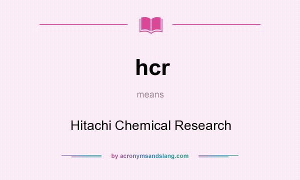 What does hcr mean? It stands for Hitachi Chemical Research