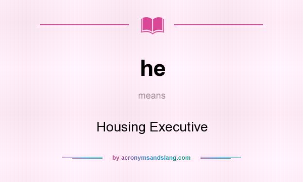 What does he mean? It stands for Housing Executive