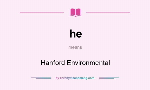 What does he mean? It stands for Hanford Environmental