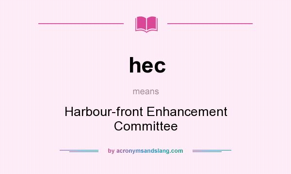 What does hec mean? It stands for Harbour-front Enhancement Committee