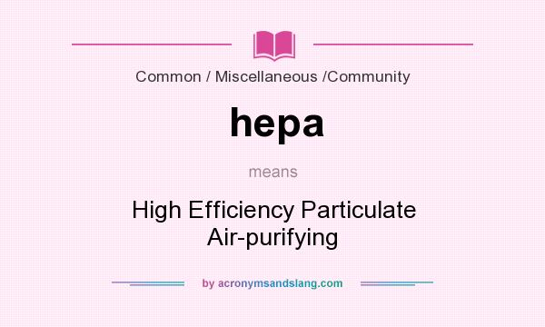 What does hepa mean? It stands for High Efficiency Particulate Air-purifying