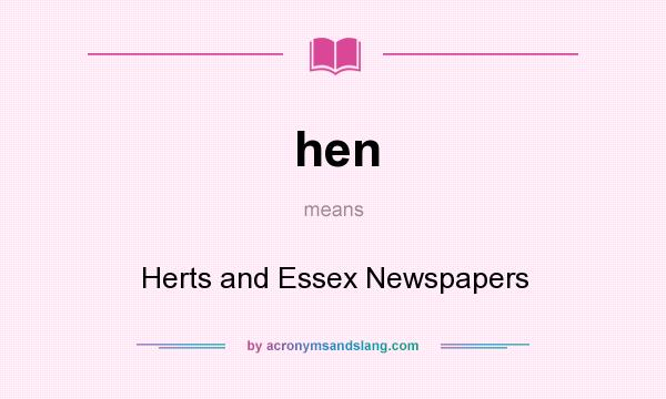 What does hen mean? It stands for Herts and Essex Newspapers