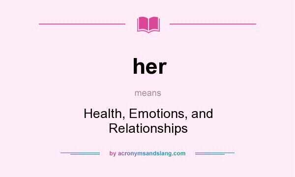 What does her mean? It stands for Health, Emotions, and Relationships