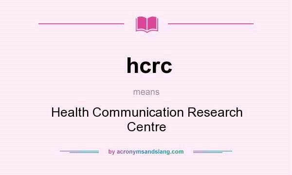 What does hcrc mean? It stands for Health Communication Research Centre