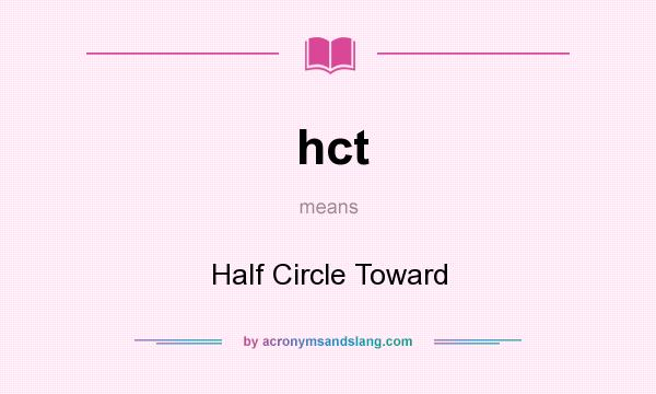 What does hct mean? It stands for Half Circle Toward