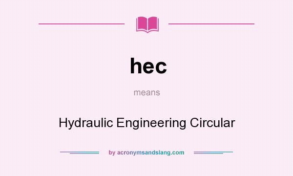 What does hec mean? It stands for Hydraulic Engineering Circular