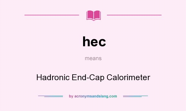 What does hec mean? It stands for Hadronic End-Cap Calorimeter