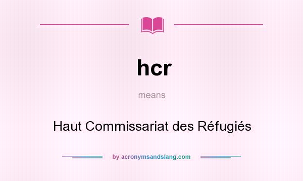 What does hcr mean? It stands for Haut Commissariat des Réfugiés