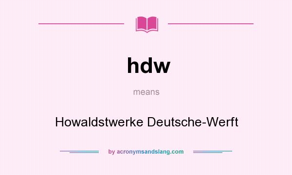 What does hdw mean? It stands for Howaldstwerke Deutsche-Werft