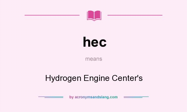 What does hec mean? It stands for Hydrogen Engine Center`s