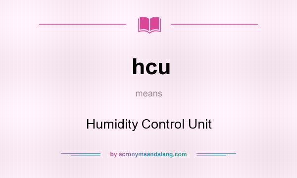 What does hcu mean? It stands for Humidity Control Unit
