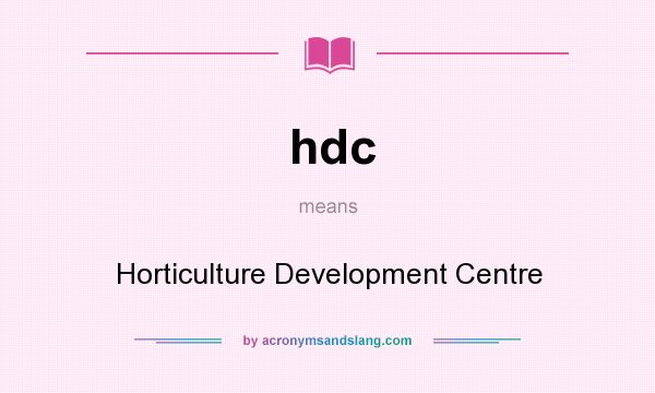 What does hdc mean? It stands for Horticulture Development Centre