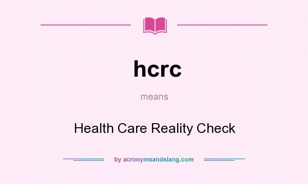 What does hcrc mean? It stands for Health Care Reality Check