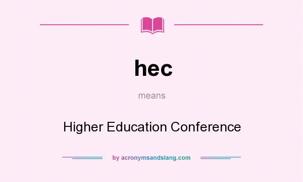 What does hec mean? It stands for Higher Education Conference