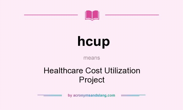 What does hcup mean? It stands for Healthcare Cost Utilization Project
