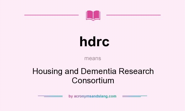 What does hdrc mean? It stands for Housing and Dementia Research Consortium