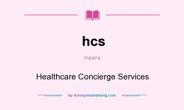 What does hcs mean? It stands for Healthcare Concierge Services