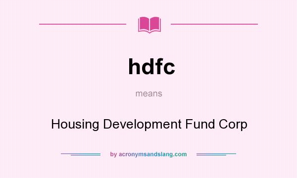 What does hdfc mean? It stands for Housing Development Fund Corp