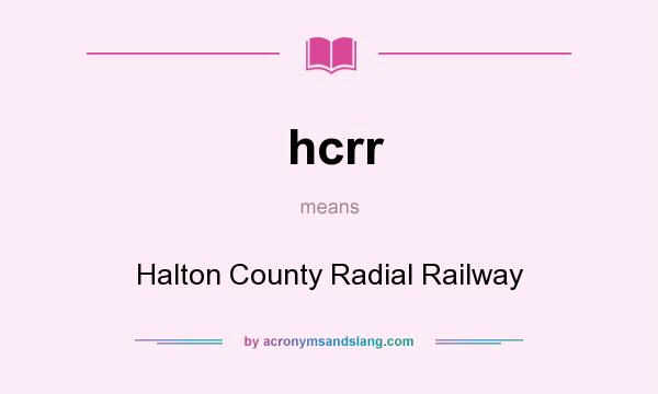 What does hcrr mean? It stands for Halton County Radial Railway