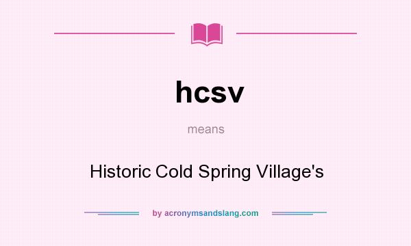 What does hcsv mean? It stands for Historic Cold Spring Village`s