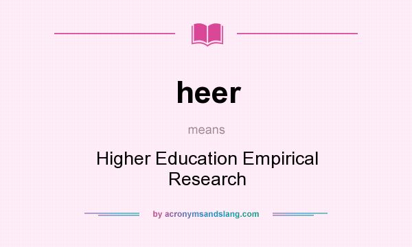 What does heer mean? It stands for Higher Education Empirical Research