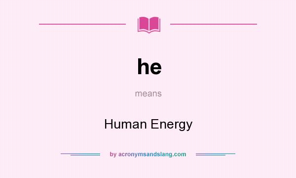 What does he mean? It stands for Human Energy