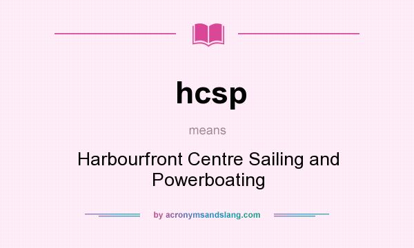 What does hcsp mean? It stands for Harbourfront Centre Sailing and Powerboating