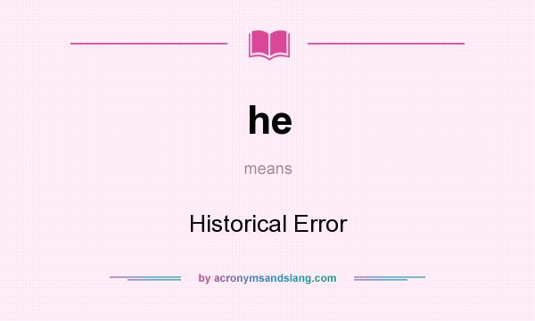 What does he mean? It stands for Historical Error
