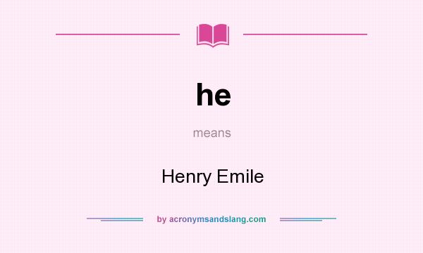 What does he mean? It stands for Henry Emile