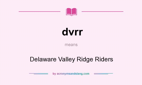 What does dvrr mean? It stands for Delaware Valley Ridge Riders