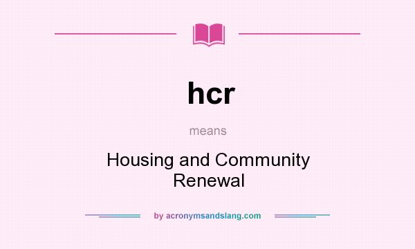 What does hcr mean? It stands for Housing and Community Renewal