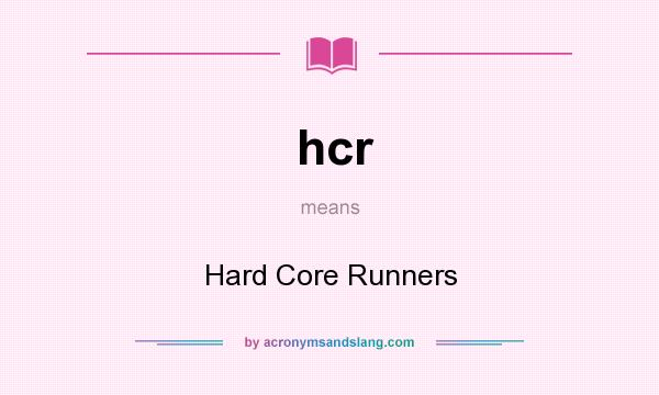 What does hcr mean? It stands for Hard Core Runners