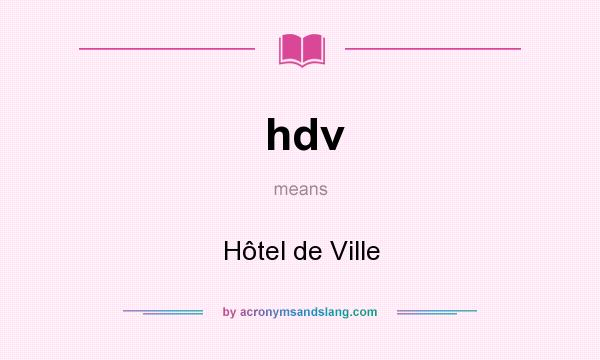 What does hdv mean? It stands for Hôtel de Ville