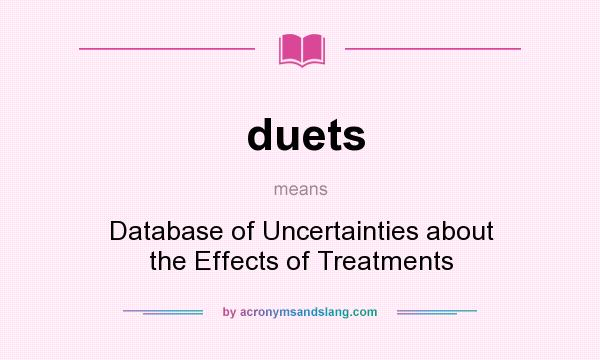 What does duets mean? It stands for Database of Uncertainties about the Effects of Treatments