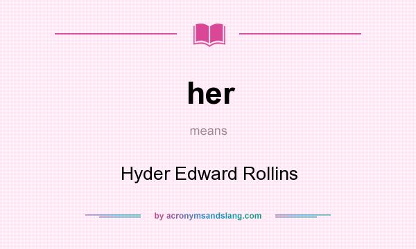 What does her mean? It stands for Hyder Edward Rollins