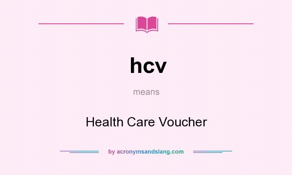 What does hcv mean? It stands for Health Care Voucher